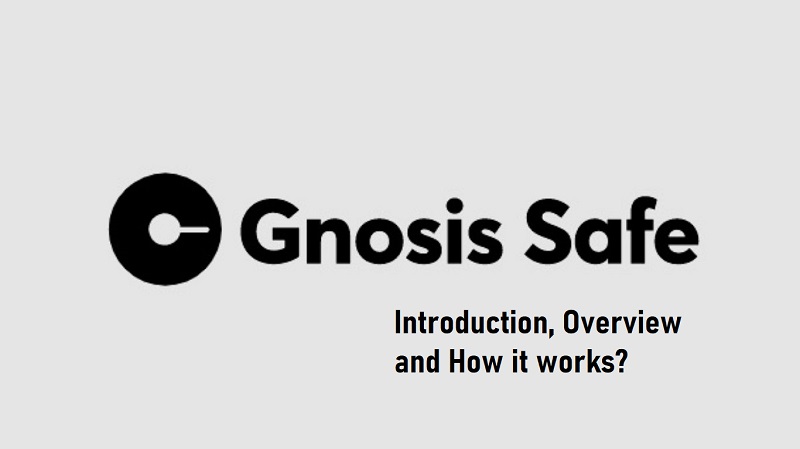Gnosis Safe: Introduction, Overview and How it works?