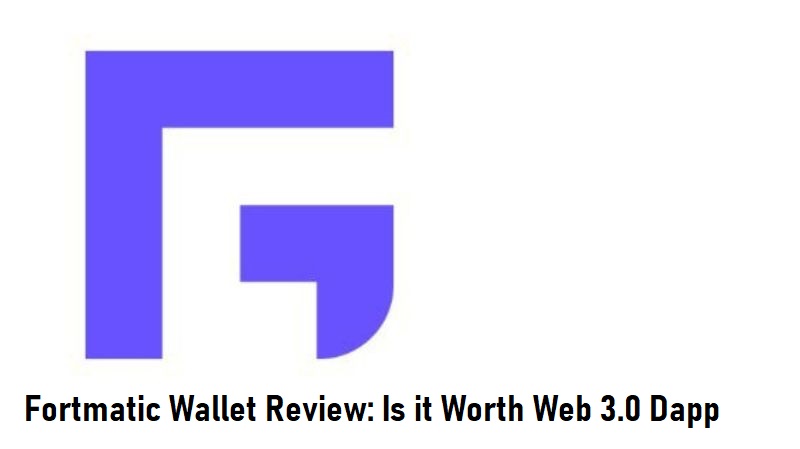 Fortmatic Wallet Review: Is it worth Web 3.0 Dapp